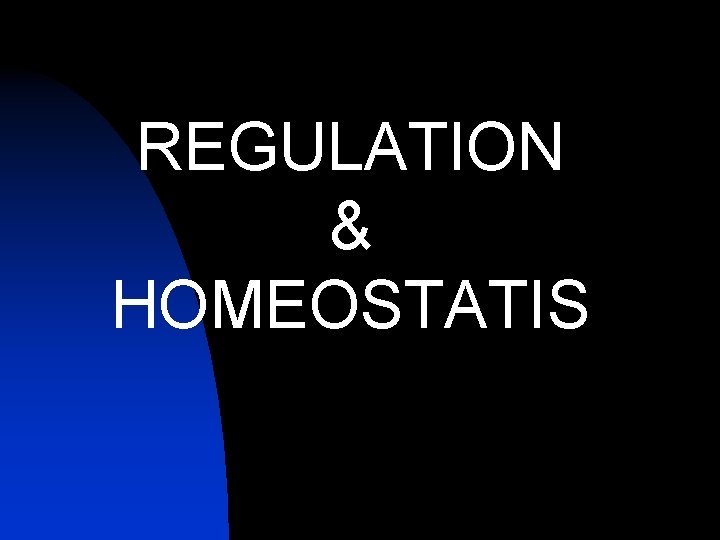 REGULATION & HOMEOSTATIS 