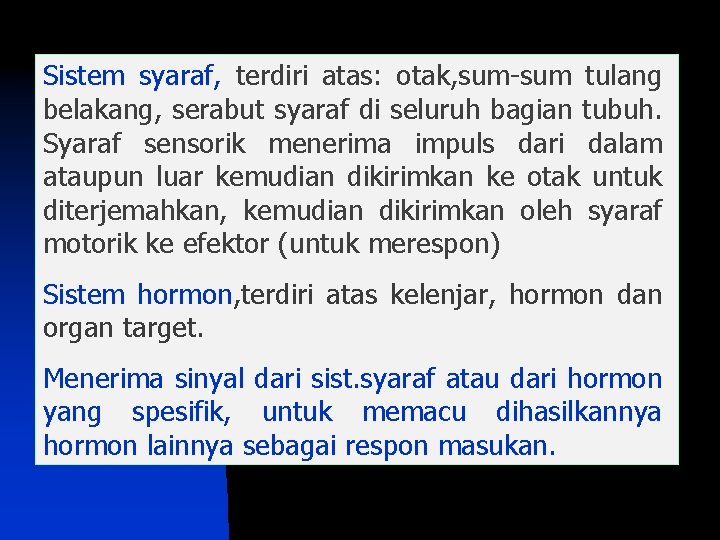 Sistem syaraf, terdiri atas: otak, sum-sum tulang belakang, serabut syaraf di seluruh bagian tubuh.
