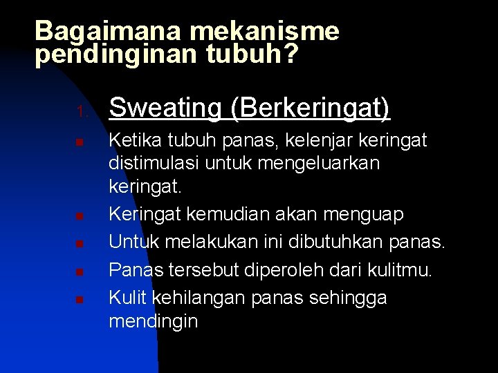 Bagaimana mekanisme pendinginan tubuh? 1. n n n Sweating (Berkeringat) Ketika tubuh panas, kelenjar