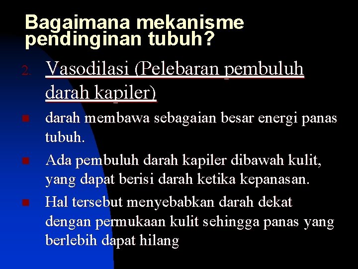 Bagaimana mekanisme pendinginan tubuh? 2. Vasodilasi (Pelebaran pembuluh darah kapiler) n n n darah