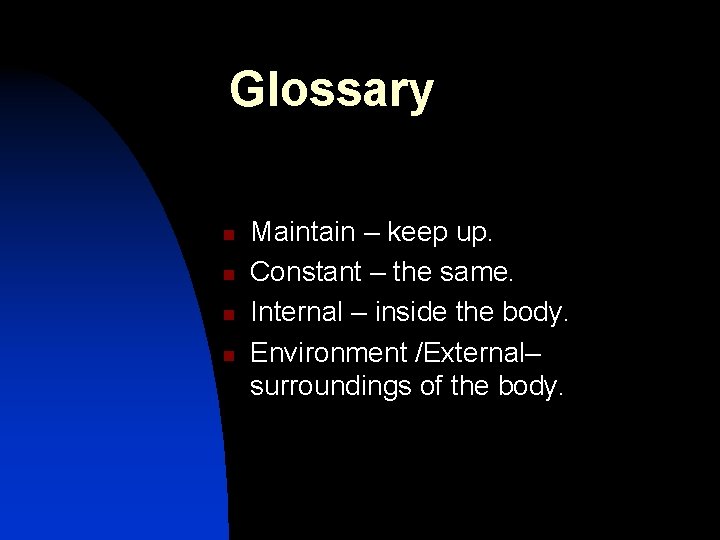 Glossary n n Maintain – keep up. Constant – the same. Internal – inside