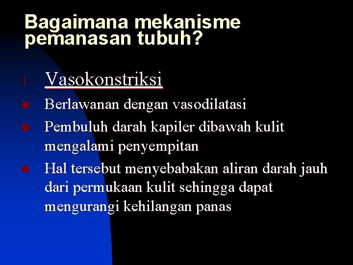 Bagaimana mekanisme pemanasan tubuh? 1. Vasokonstriksi n Berlawanan dengan vasodilatasi Pembuluh darah kapiler dibawah