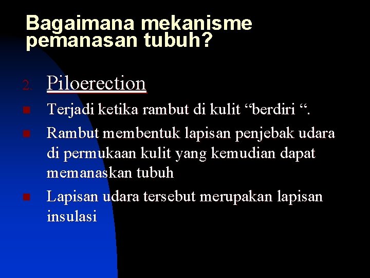 Bagaimana mekanisme pemanasan tubuh? 2. Piloerection n Terjadi ketika rambut di kulit “berdiri “.