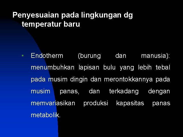 Penyesuaian pada lingkungan dg temperatur baru • Endotherm (burung dan manusia): menumbuhkan lapisan bulu