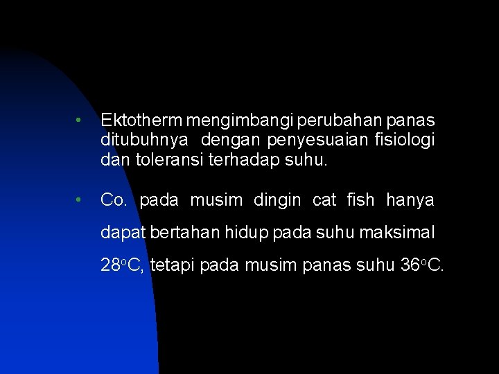  • Ektotherm mengimbangi perubahan panas ditubuhnya dengan penyesuaian fisiologi dan toleransi terhadap suhu.