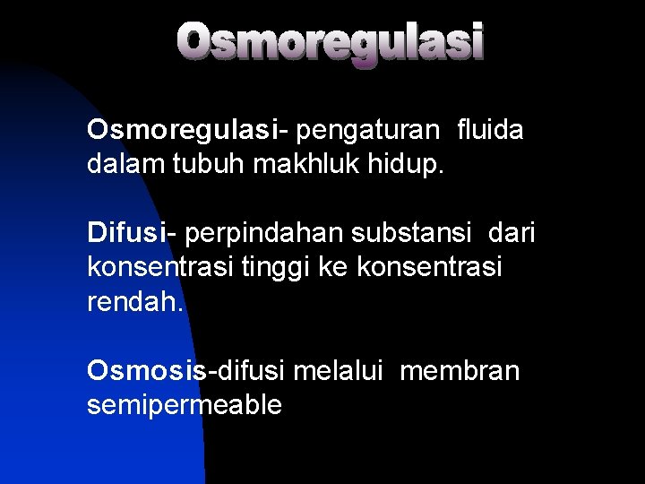 Osmoregulasi- pengaturan fluida dalam tubuh makhluk hidup. Difusi- perpindahan substansi dari konsentrasi tinggi ke