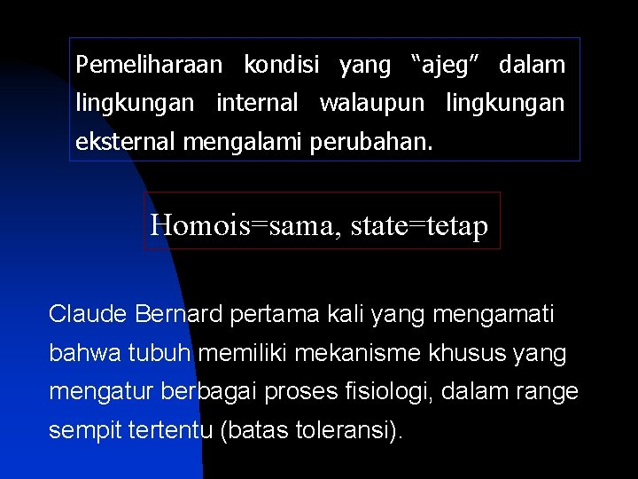 Pemeliharaan kondisi yang “ajeg” dalam lingkungan internal walaupun lingkungan eksternal mengalami perubahan. Homois=sama, state=tetap