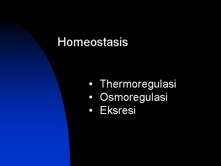 Homeostasis • Thermoregulasi • Osmoregulasi • Eksresi 