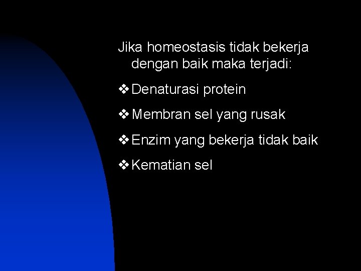 Jika homeostasis tidak bekerja dengan baik maka terjadi: v Denaturasi protein v Membran sel