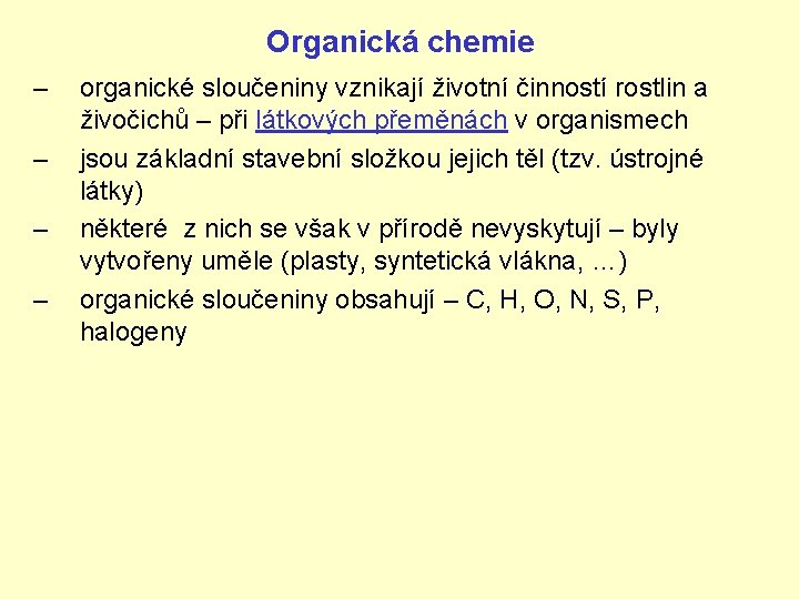 Organická chemie – – organické sloučeniny vznikají životní činností rostlin a živočichů – při