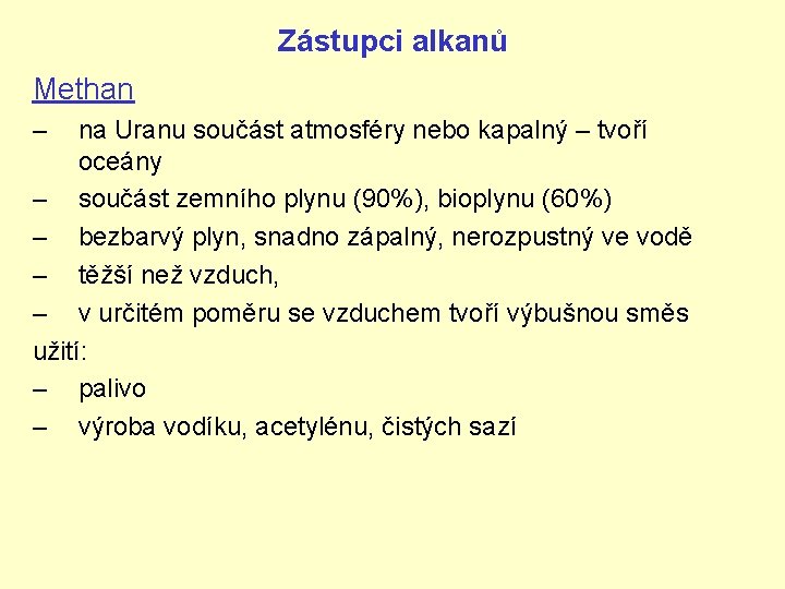 Zástupci alkanů Methan – na Uranu součást atmosféry nebo kapalný – tvoří oceány –