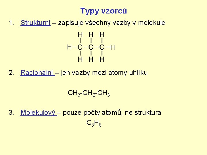 Typy vzorců 1. Strukturní – zapisuje všechny vazby v molekule 2. Racionální – jen