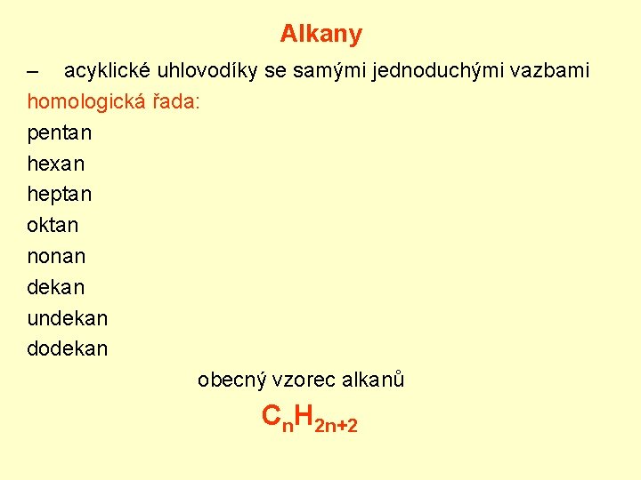 Alkany – acyklické uhlovodíky se samými jednoduchými vazbami homologická řada: pentan hexan heptan oktan