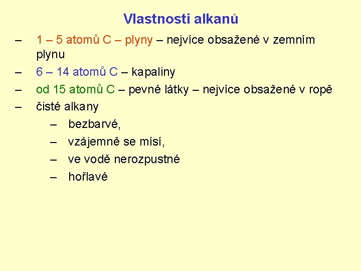 Vlastnosti alkanů – – 1 – 5 atomů C – plyny – nejvíce obsažené
