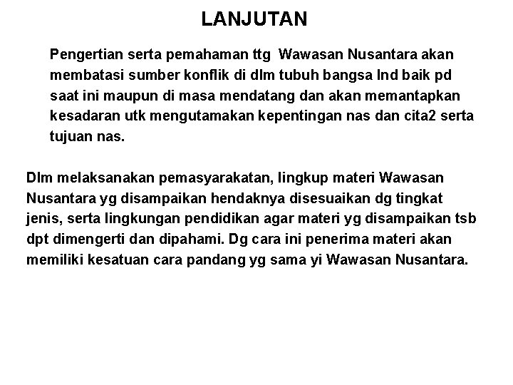 LANJUTAN Pengertian serta pemahaman ttg Wawasan Nusantara akan membatasi sumber konflik di dlm tubuh