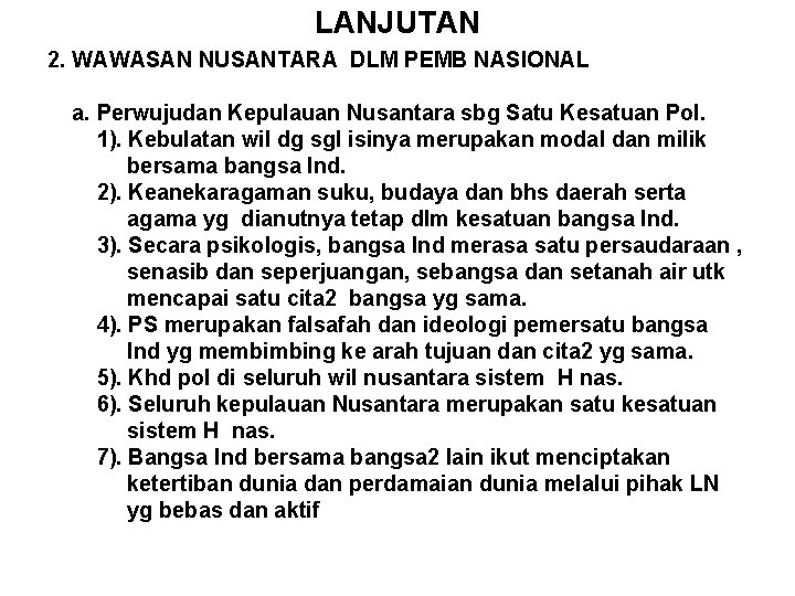 LANJUTAN 2. WAWASAN NUSANTARA DLM PEMB NASIONAL a. Perwujudan Kepulauan Nusantara sbg Satu Kesatuan