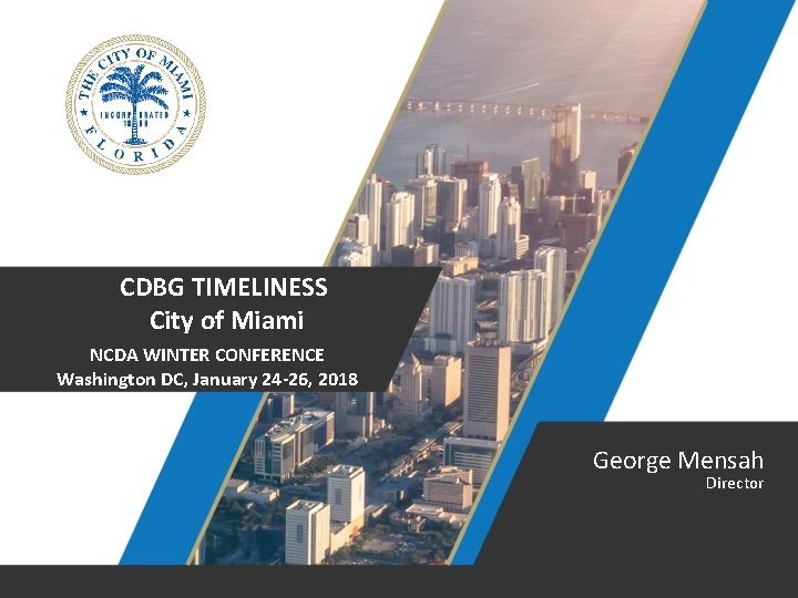 CDBG TIMELINESS City of Miami NCDA WINTER CONFERENCE Washington DC, January 24 -26, 2018