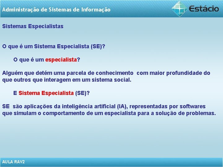 Administração de Sistemas de Informação Sistemas Especialistas O que é um Sistema Especialista (SE)?