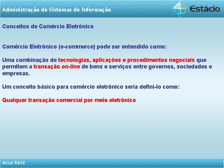 Administração de Sistemas de Informação Conceitos de Comércio Eletrônico (e-commerce) pode ser entendido como: