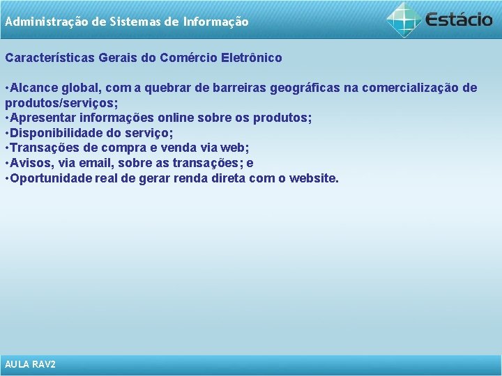 Administração de Sistemas de Informação Características Gerais do Comércio Eletrônico • Alcance global, com