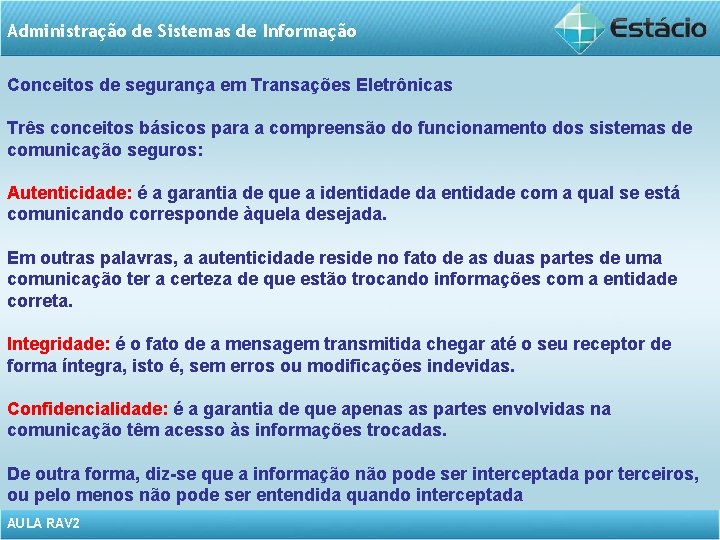 Administração de Sistemas de Informação Conceitos de segurança em Transações Eletrônicas Três conceitos básicos