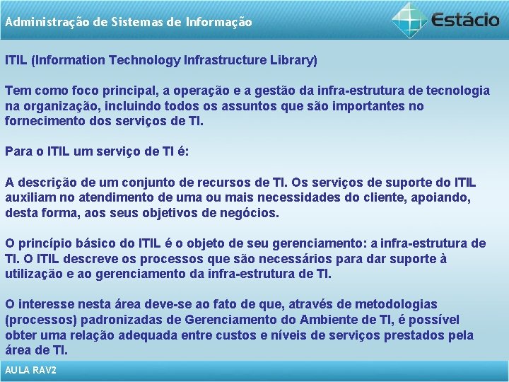 Administração de Sistemas de Informação ITIL (Information Technology Infrastructure Library) Tem como foco principal,