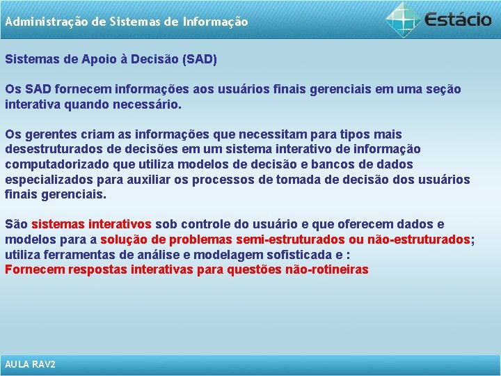 Administração de Sistemas de Informação Sistemas de Apoio à Decisão (SAD) Os SAD fornecem