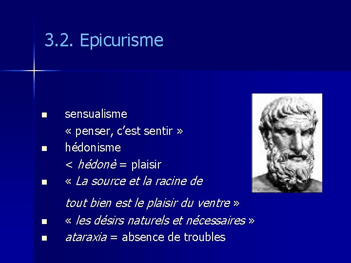 3. 2. Epicurisme n n n sensualisme « penser, c’est sentir » hédonisme <