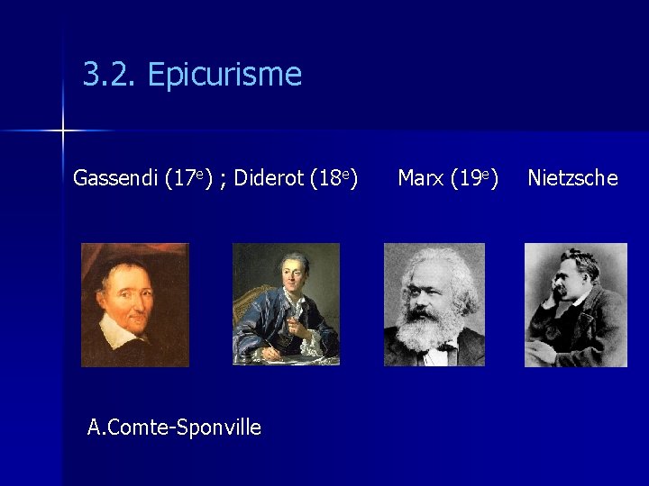3. 2. Epicurisme Gassendi (17 e) ; Diderot (18 e) A. Comte-Sponville Marx (19
