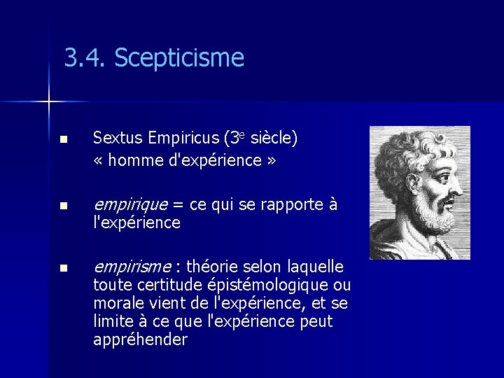 3. 4. Scepticisme n Sextus Empiricus (3 e siècle) « homme d'expérience » n