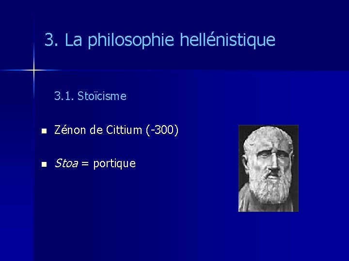 3. La philosophie hellénistique 3. 1. Stoïcisme n Zénon de Cittium (-300) n Stoa