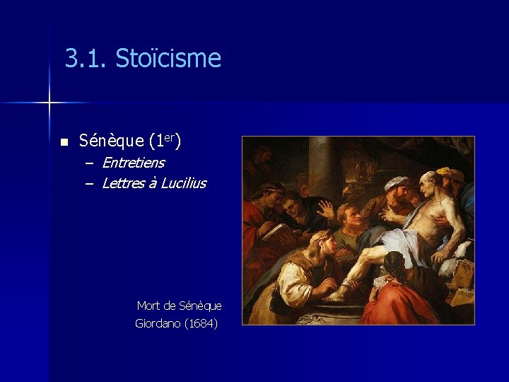 3. 1. Stoïcisme n Sénèque (1 er) – Entretiens – Lettres à Lucilius Mort