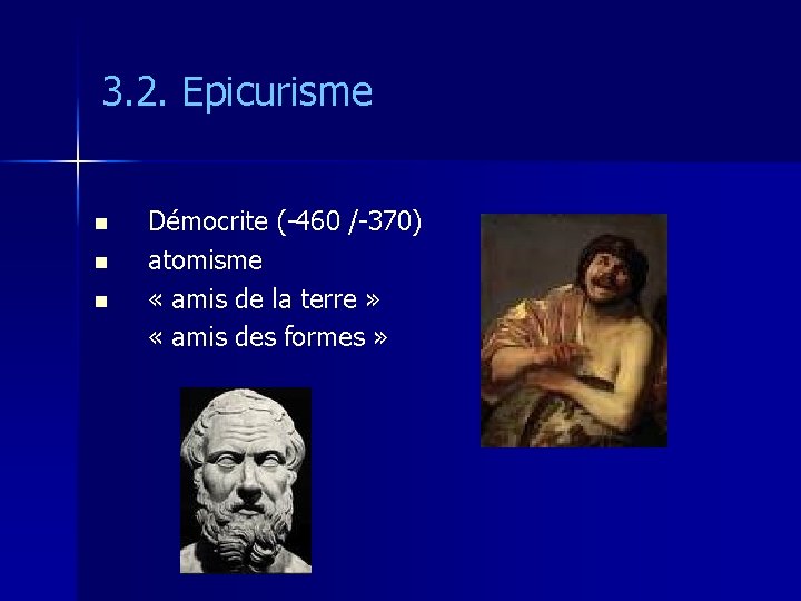 3. 2. Epicurisme n n n Démocrite (-460 /-370) atomisme « amis de la