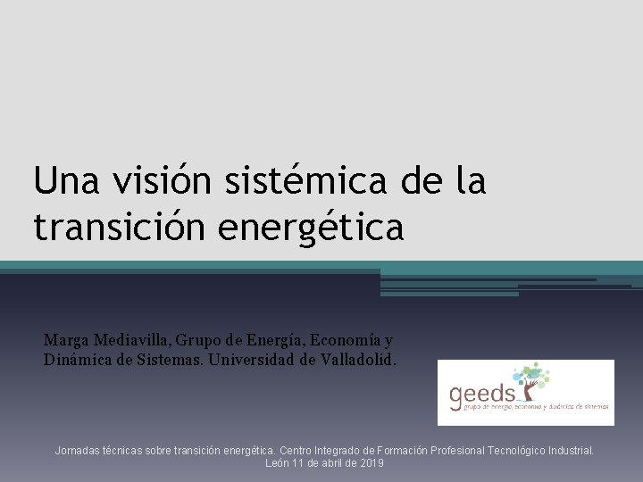 Una visión sistémica de la transición energética Marga Mediavilla, Grupo de Energía, Economía y