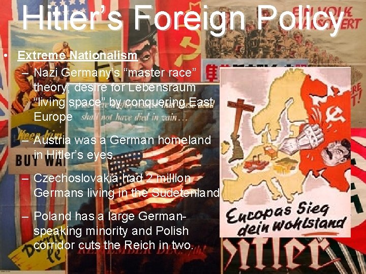 Hitler’s Foreign Policy • Extreme Nationalism – Nazi Germany’s “master race” theory; desire for