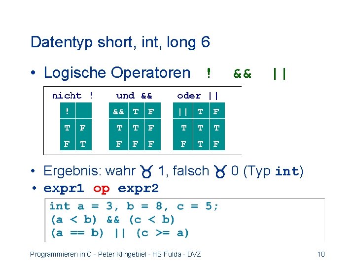 Datentyp short, int, long 6 • Logische Operatoren ! && || • Ergebnis: wahr