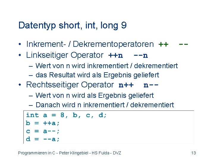 Datentyp short, int, long 9 • Inkrement- / Dekrementoperatoren ++ • Linkseitiger Operator ++n