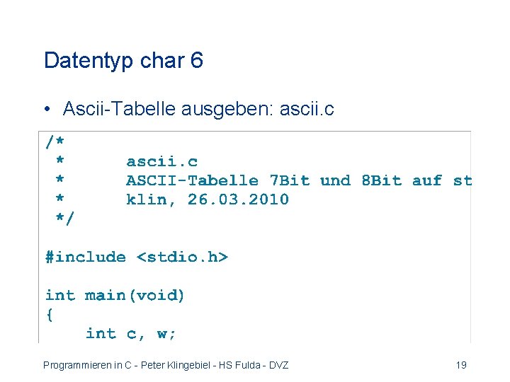 Datentyp char 6 • Ascii-Tabelle ausgeben: ascii. c Programmieren in C - Peter Klingebiel