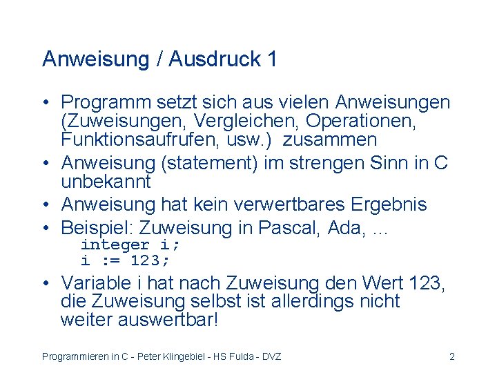 Anweisung / Ausdruck 1 • Programm setzt sich aus vielen Anweisungen (Zuweisungen, Vergleichen, Operationen,