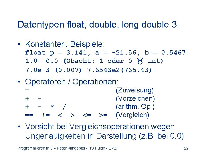 Datentypen float, double, long double 3 • Konstanten, Beispiele: float p = 3. 141,