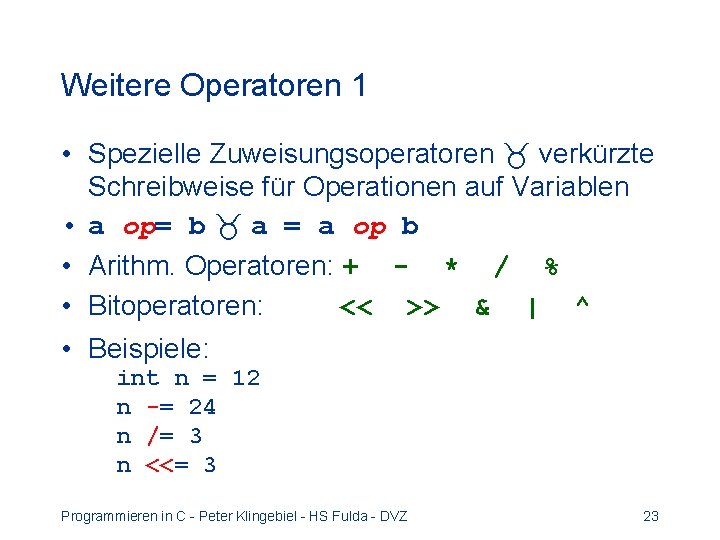 Weitere Operatoren 1 • Spezielle Zuweisungsoperatoren verkürzte Schreibweise für Operationen auf Variablen • a