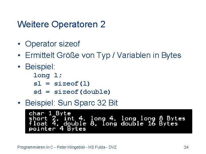 Weitere Operatoren 2 • Operator sizeof • Ermittelt Größe von Typ / Variablen in