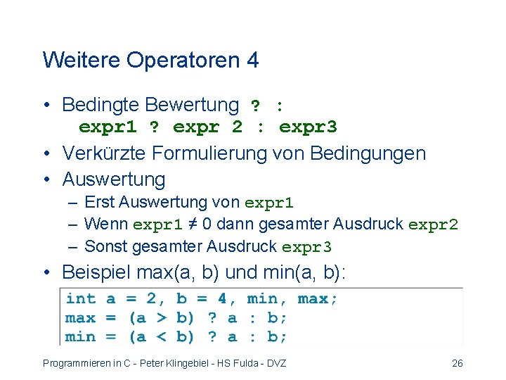 Weitere Operatoren 4 • Bedingte Bewertung ? : expr 1 ? expr 2 :