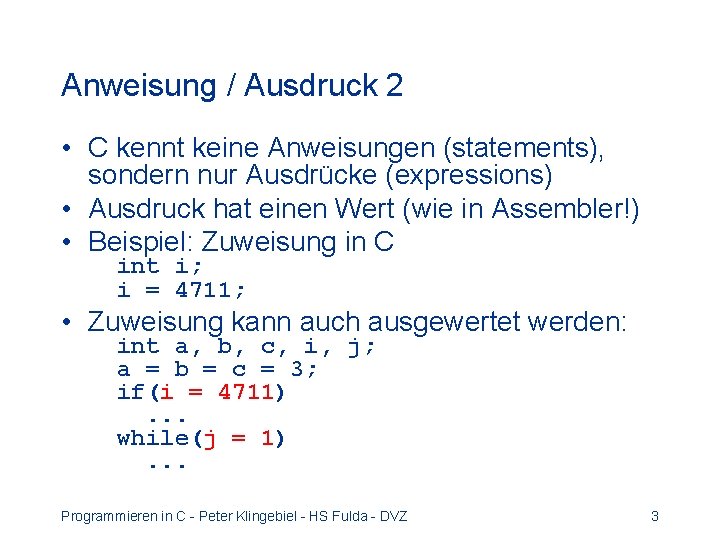 Anweisung / Ausdruck 2 • C kennt keine Anweisungen (statements), sondern nur Ausdrücke (expressions)