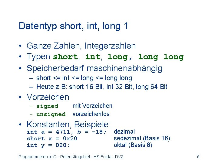 Datentyp short, int, long 1 • Ganze Zahlen, Integerzahlen • Typen short, int, long