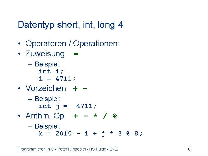 Datentyp short, int, long 4 • Operatoren / Operationen: • Zuweisung = – Beispiel: