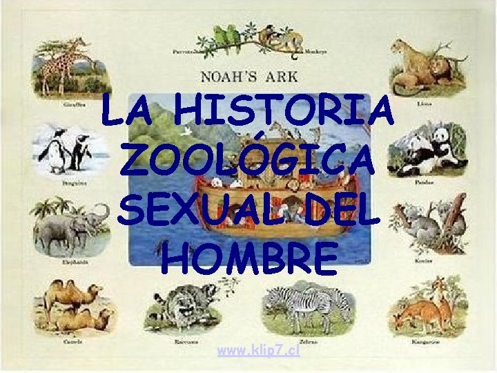 LA HISTORIA ZOOLÓGICA SEXUAL DEL HOMBRE www. klip 7. cl 