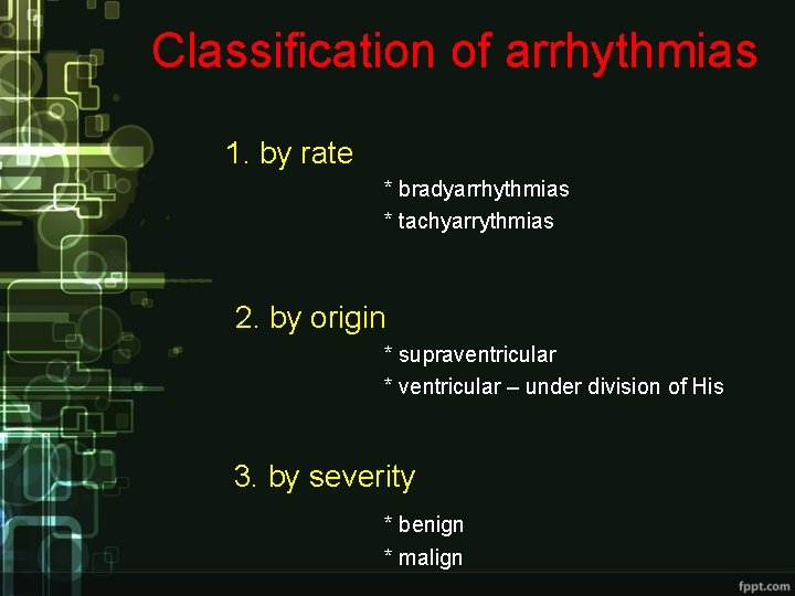 Classification of arrhythmias 1. by rate * bradyarrhythmias * tachyarrythmias 2. by origin * Classification of arrhythmias 1. by rate * bradyarrhythmias * tachyarrythmias 2. by origin *