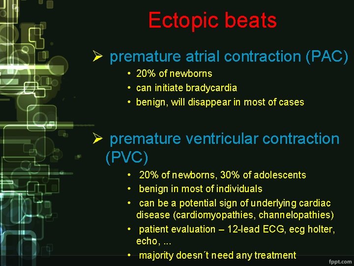 Ectopic beats Ø premature atrial contraction (PAC) • 20% of newborns • can initiate Ectopic beats Ø premature atrial contraction (PAC) • 20% of newborns • can initiate