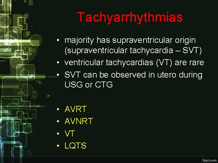 Tachyarrhythmias • majority has supraventricular origin (supraventricular tachycardia – SVT) • ventricular tachycardias (VT) Tachyarrhythmias • majority has supraventricular origin (supraventricular tachycardia – SVT) • ventricular tachycardias (VT)